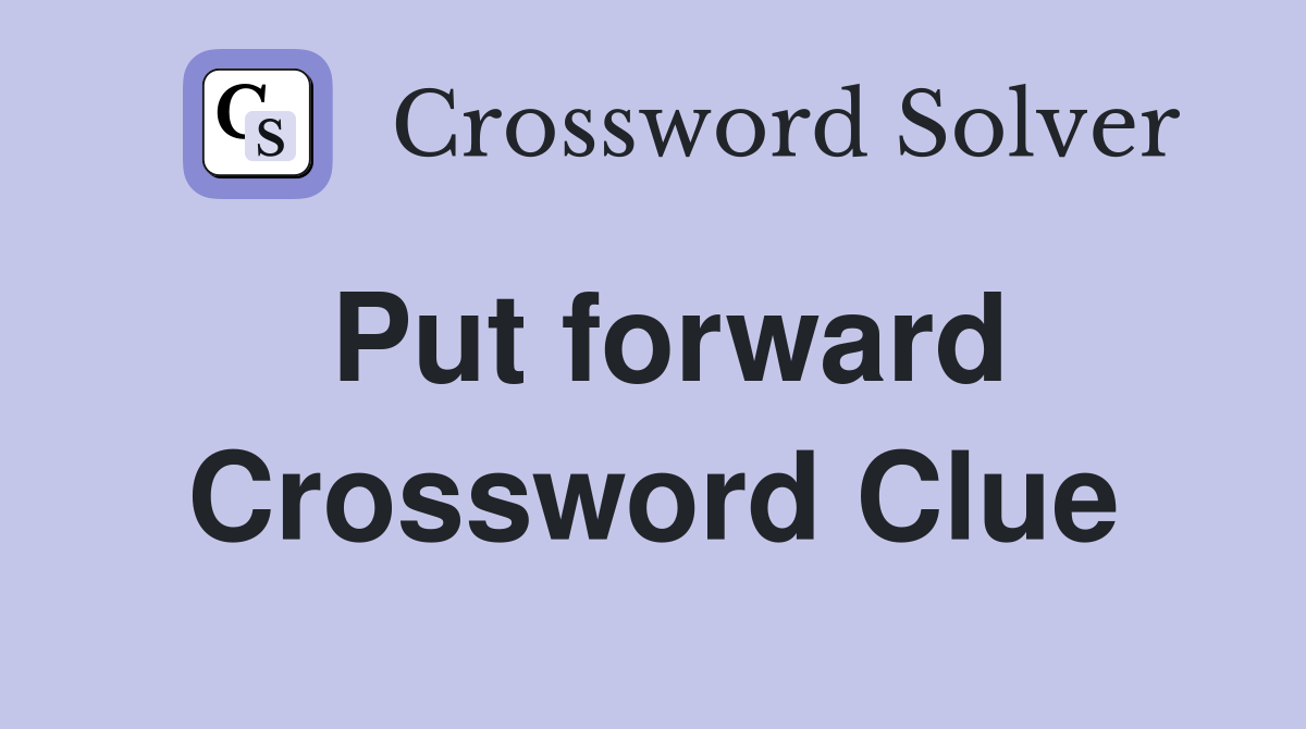 Put forward Crossword Clue Answers Crossword Solver
